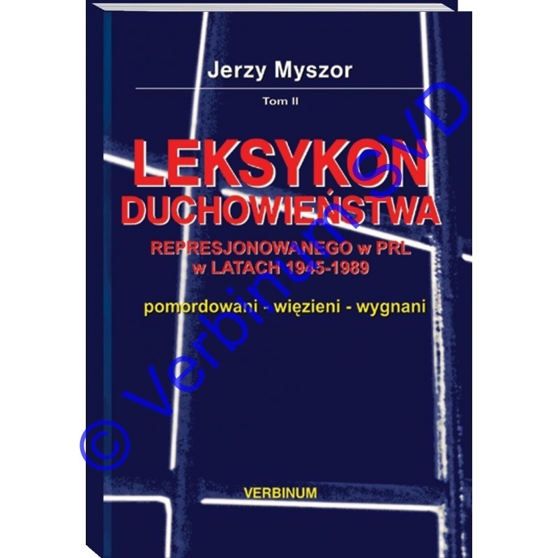 LEKSYKON DUCHOWIEŃSTWA REPRESJONOWANEGO W PRL W LATACH 1945-1989 T. 2