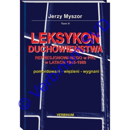 LEKSYKON DUCHOWIEŃSTWA REPRESJONOWANEGO W PRL W LATACH 1945-1989 T. 2