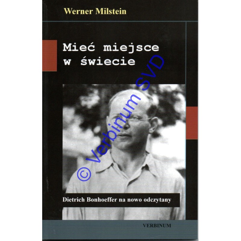 MIEĆ MIEJSCE W ŚWIECIE Dietrich Bonhoeffer na nowo odczytany
