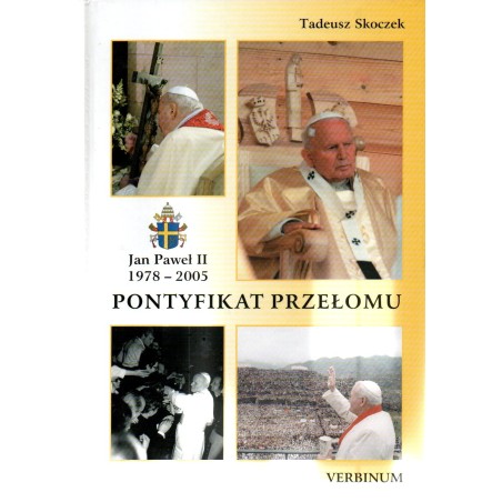 Pontyfikat Przełomu. Jan Paweł II 1978-2005